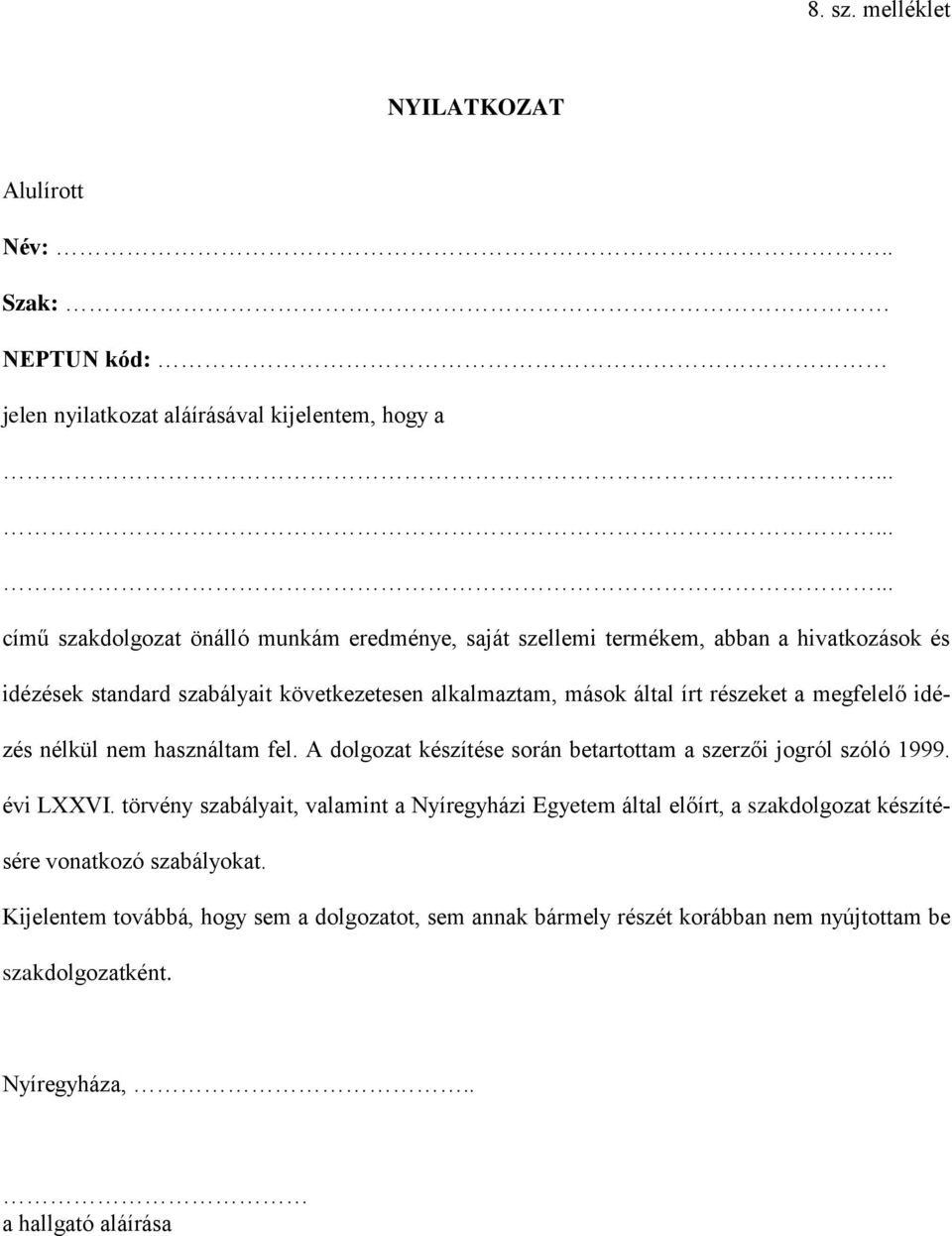 írt részeket a megfelelő idézés nélkül nem használtam fel. A dolgozat készítése során betartottam a szerzői jogról szóló 1999. évi LXXVI.