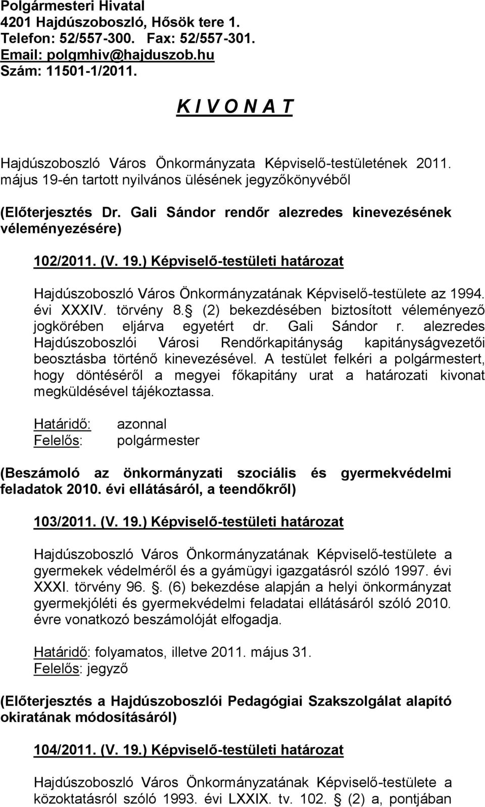 Gali Sándor rendőr alezredes kinevezésének véleményezésére) 102/2011. (V. 19.) Képviselő-testületi határozat z 1994. évi XXXIV. törvény 8.