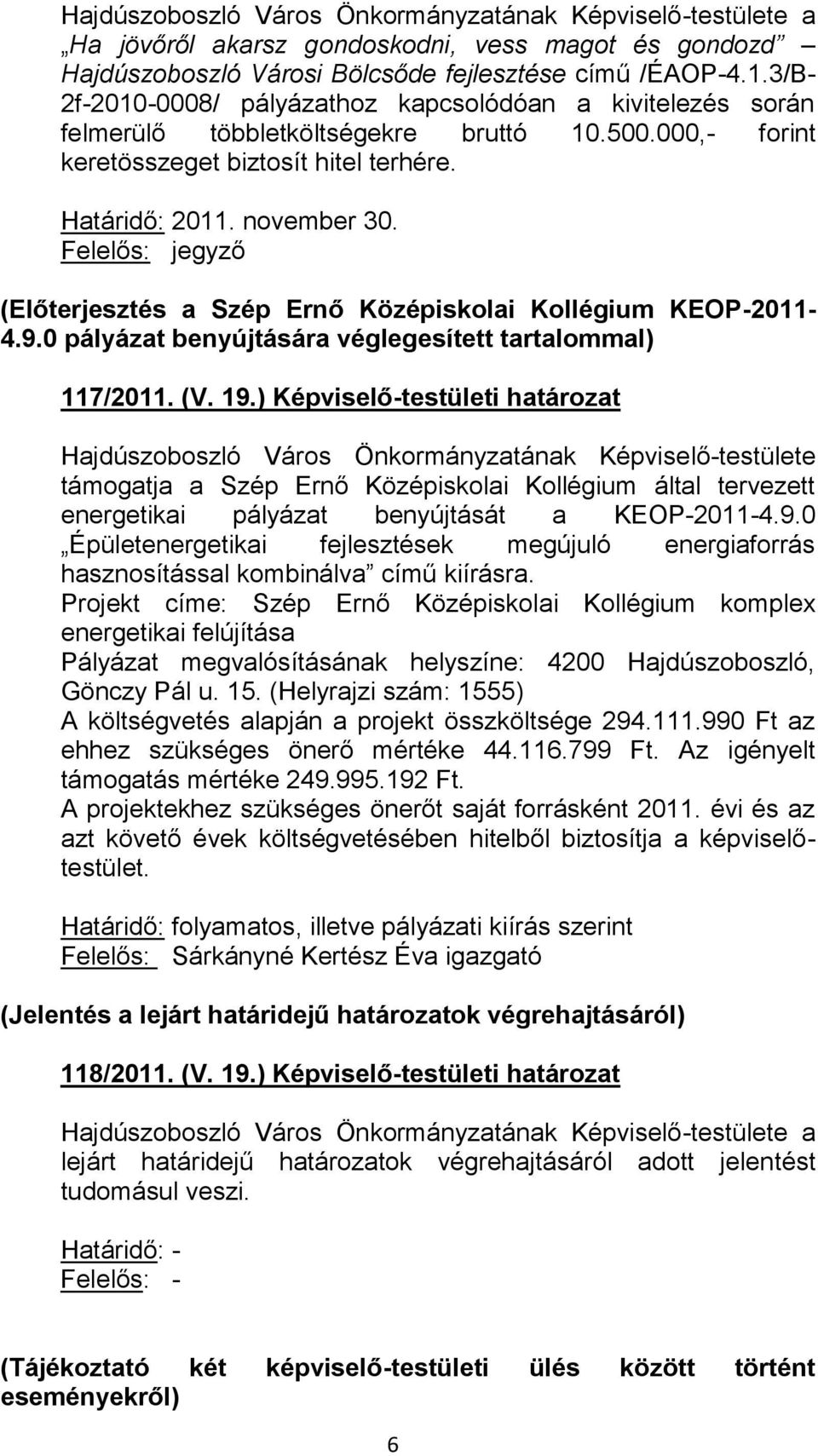 jegyző (Előterjesztés a Szép Ernő Középiskolai Kollégium KEOP-2011-4.9.0 pályázat benyújtására véglegesített tartalommal) 117/2011. (V. 19.
