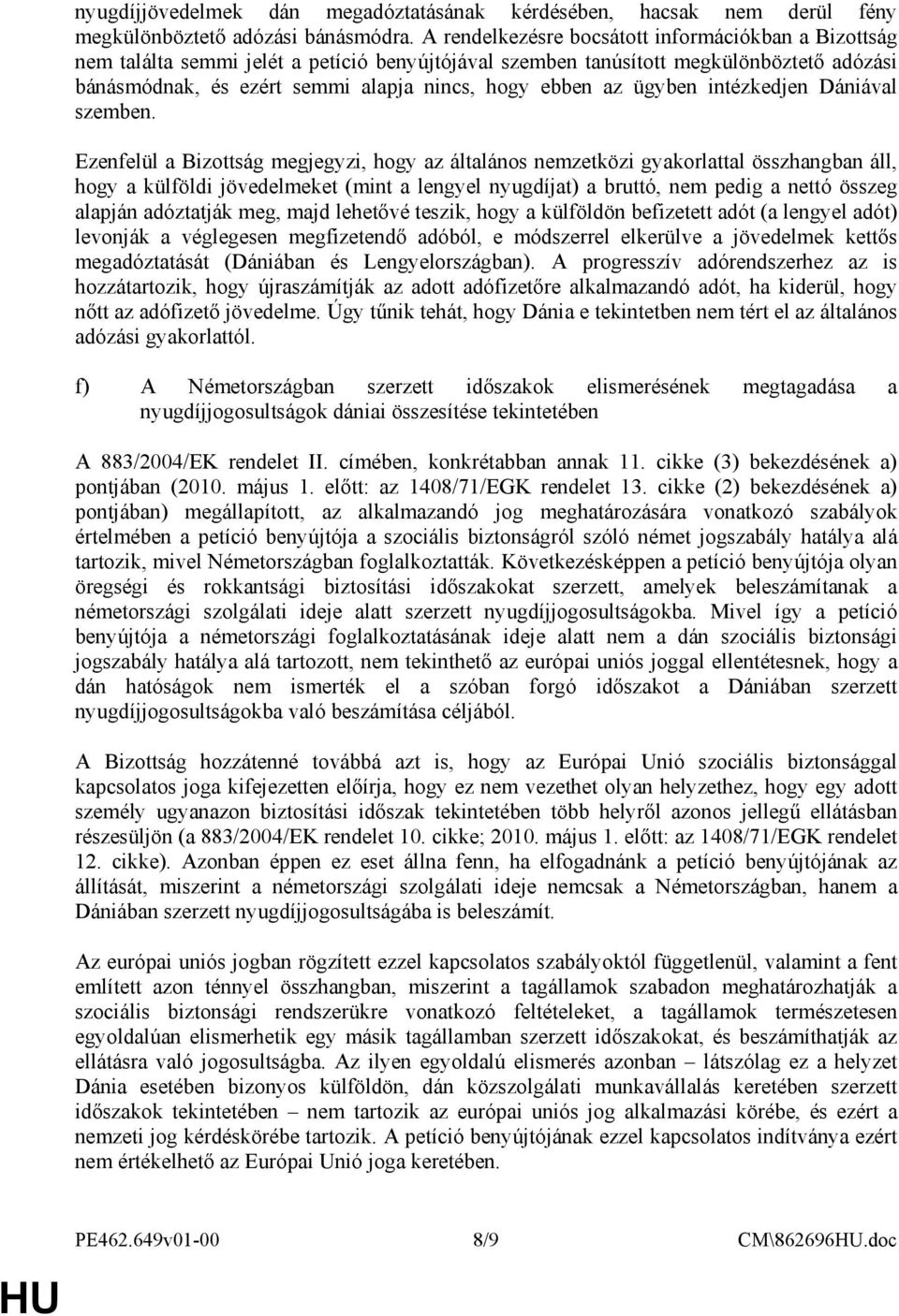 ügyben intézkedjen Dániával szemben.