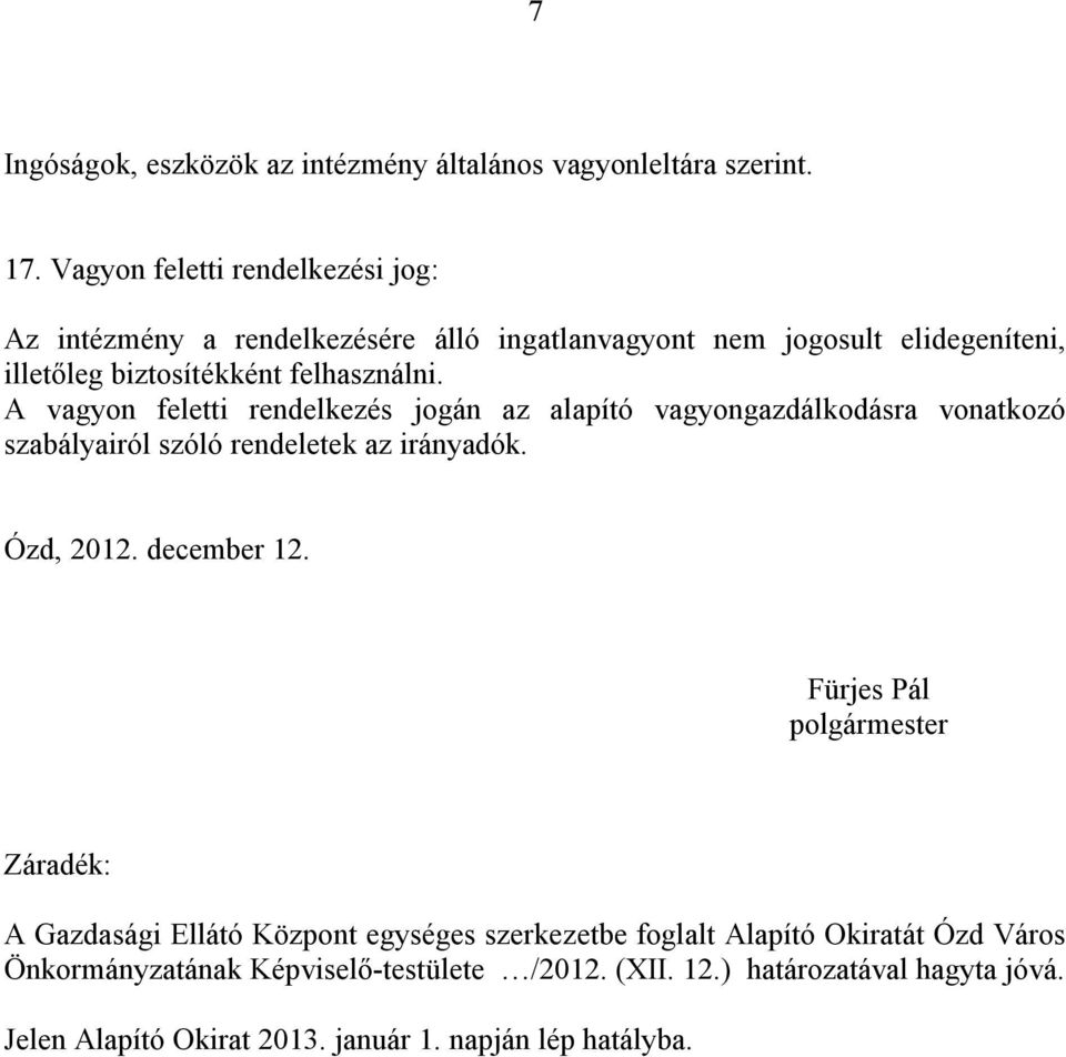 A vagyon feletti rendelkezés jogán az alapító vagyongazdálkodásra vonatkozó szabályairól szóló rendeletek az irányadók. Ózd, 2012. december 12.