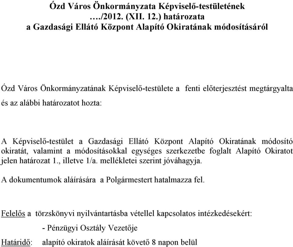 határozatot hozta: A Képviselő-testület a Gazdasági Ellátó Központ Alapító Okiratának módosító okiratát, valamint a módosításokkal egységes szerkezetbe foglalt Alapító