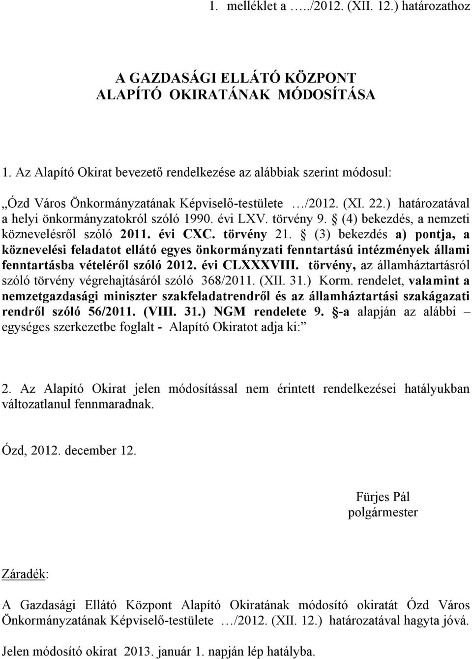 törvény 9. (4) bekezdés, a nemzeti köznevelésről szóló 2011. évi CXC. törvény 21.