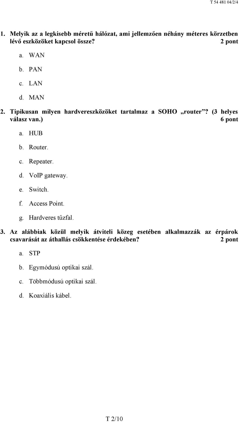 VoIP gateway. e. Switch. f. Access Point. g. Hardveres tűzfal. 3.