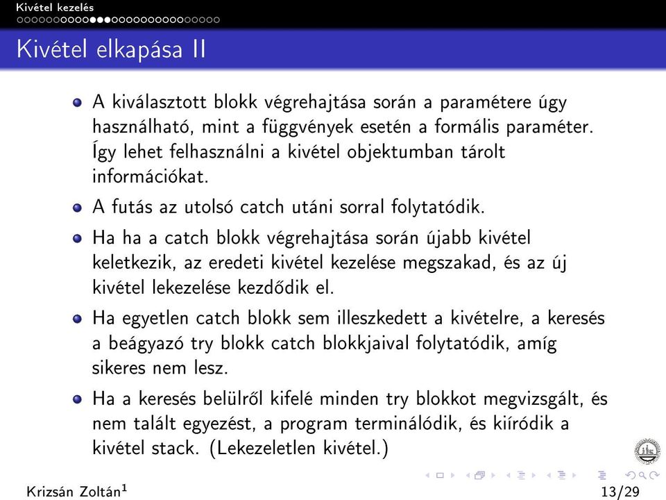 Ha ha a catch blokk végrehajtása során újabb kivétel keletkezik, az eredeti kivétel kezelése megszakad, és az új kivétel lekezelése kezd dik el.