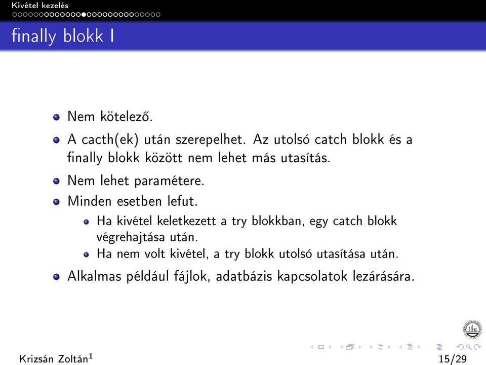 Minden esetben lefut. Ha kivétel keletkezett a try blokkban, egy catch blokk végrehajtása után.