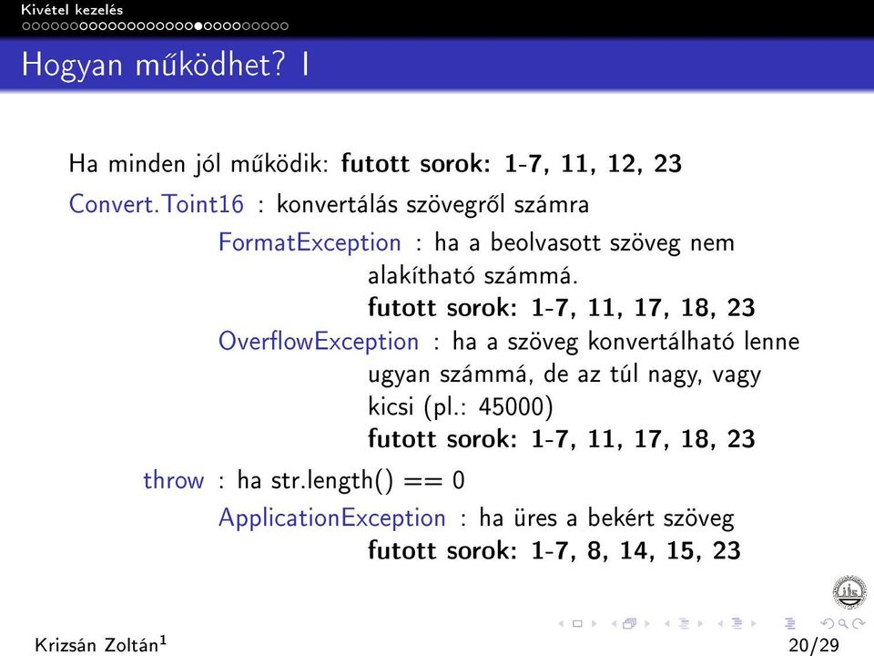 futott sorok: 1-7, 11, 17, 18, 23 OverowException : ha a szöveg konvertálható lenne ugyan számmá, de az túl nagy, vagy