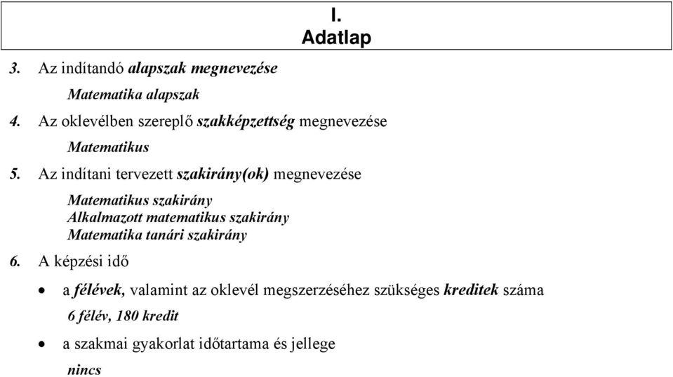 Az indítani tervezett szakirány(ok) megnevezése Matematikus szakirány Alkalmazott matematikus szakirány