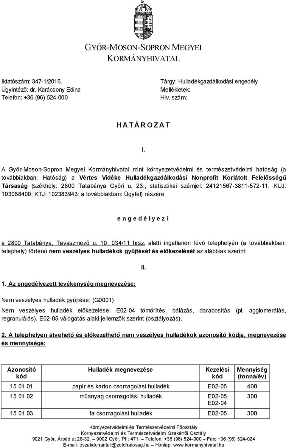 A Győr-Moson-Sopron Megyei Kormányhivatal mint környezetvédelmi és természetvédelmi hatóság (a továbbiakban: Hatóság) a Vértes Vidéke Hulladékgazdálkodási Nonprofit Korlátolt Felelősségű Társaság