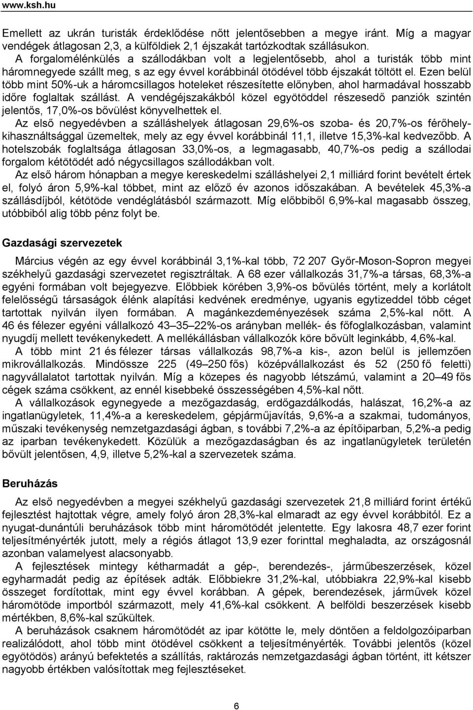 Ezen belül több mint 50%-uk a háromcsillagos hoteleket részesítette előnyben, ahol harmadával hosszabb időre foglaltak szállást.