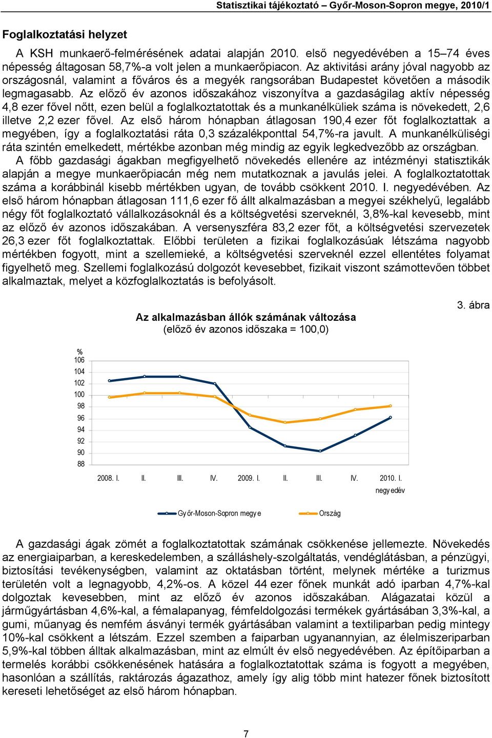 Az aktivitási arány jóval nagyobb az országosnál, valamint a főváros és a megyék rangsorában Budapestet követően a második legmagasabb.