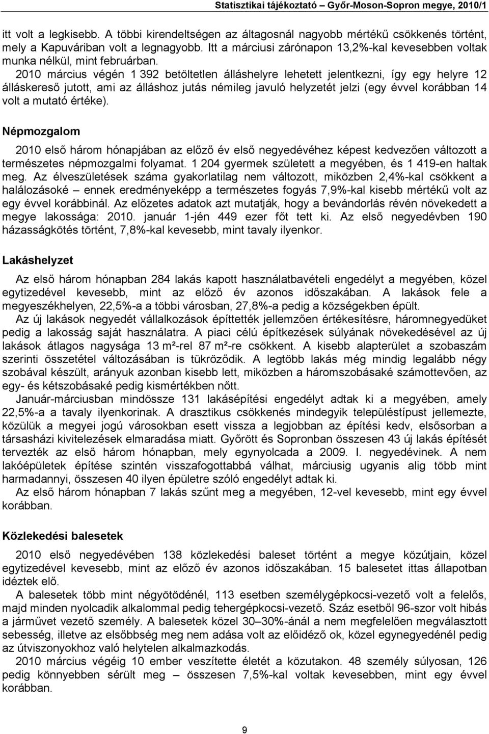 2010 március végén 1 392 betöltetlen álláshelyre lehetett jelentkezni, így egy helyre 12 álláskereső jutott, ami az álláshoz jutás némileg javuló helyzetét jelzi (egy évvel korábban 14 volt a mutató