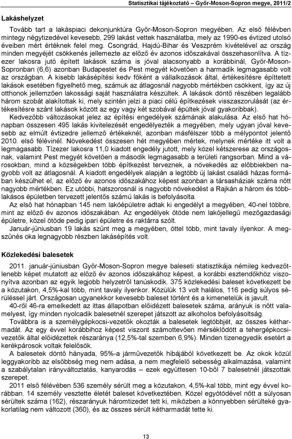 Csongrád, Hajdú-Bihar és Veszprém kivételével az ország minden megyéjét csökkenés jellemezte az előző év azonos időszakával összehasonlítva.