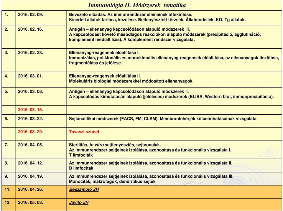 A kapcsolódást követő másodlagos reakciókon alapuló módszerek (precipitáció, agglutináció, komplement mediált lízis). A komplement rendszer vizsgálata. 3. 2016. 02. 23.