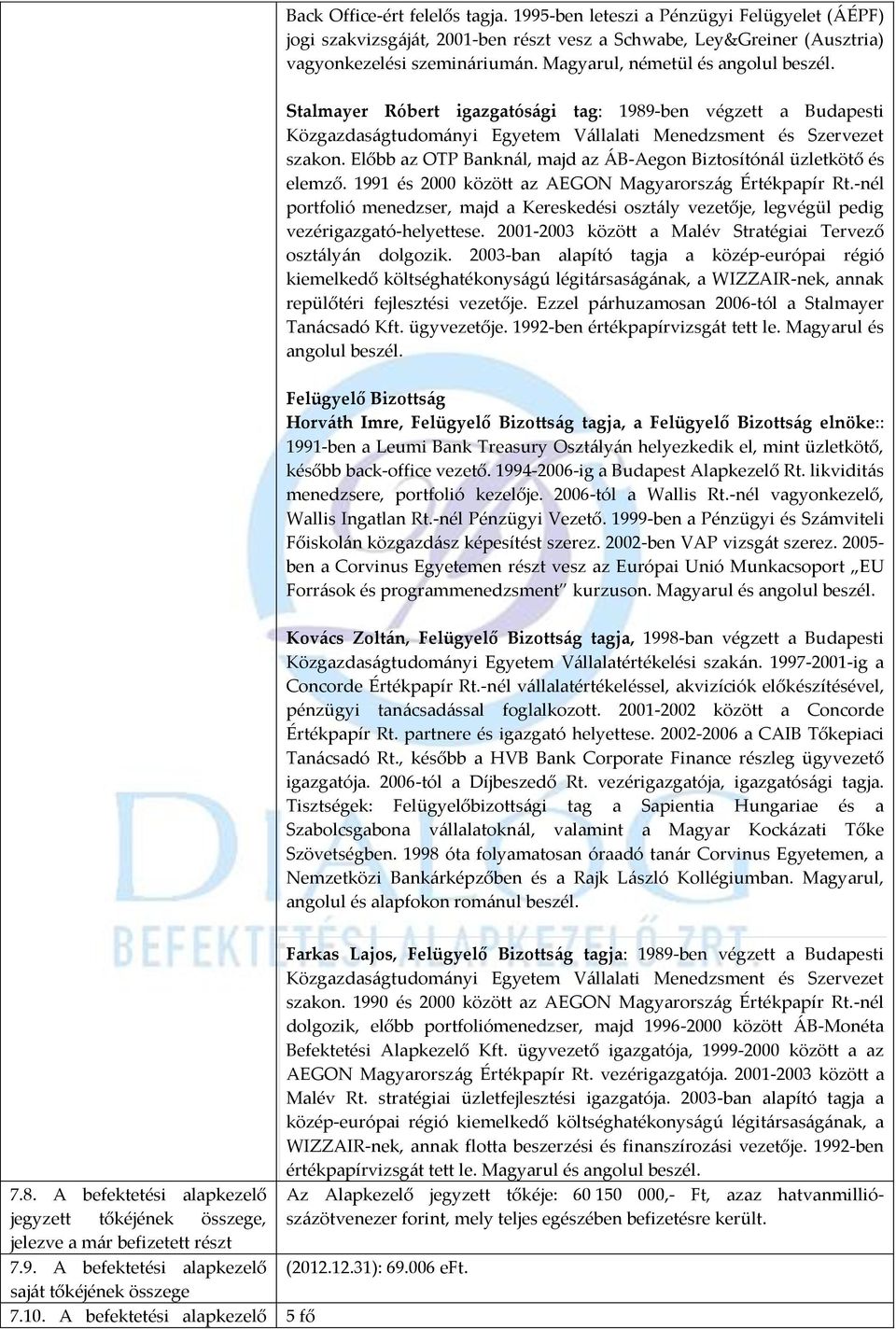 Előbb az OTP Banknál, majd az ÁB-Aegon Biztosítónál üzletkötő és elemző. 1991 és 2000 között az AEGON Magyarország Értékpapír Rt.