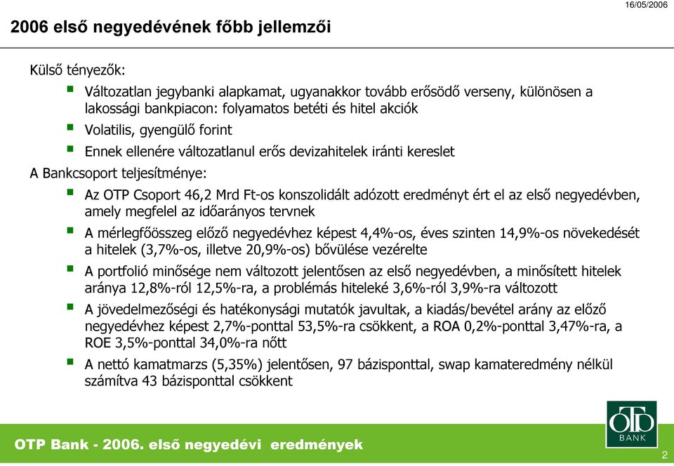 negyedévben, amely megfelel az időarányos tervnek A mérlegfőösszeg előző negyedévhez képest 4,4%-os, éves szinten 14,9%-os növekedését a hitelek (3,7%-os, illetve 2,9%-os) bővülése vezérelte A