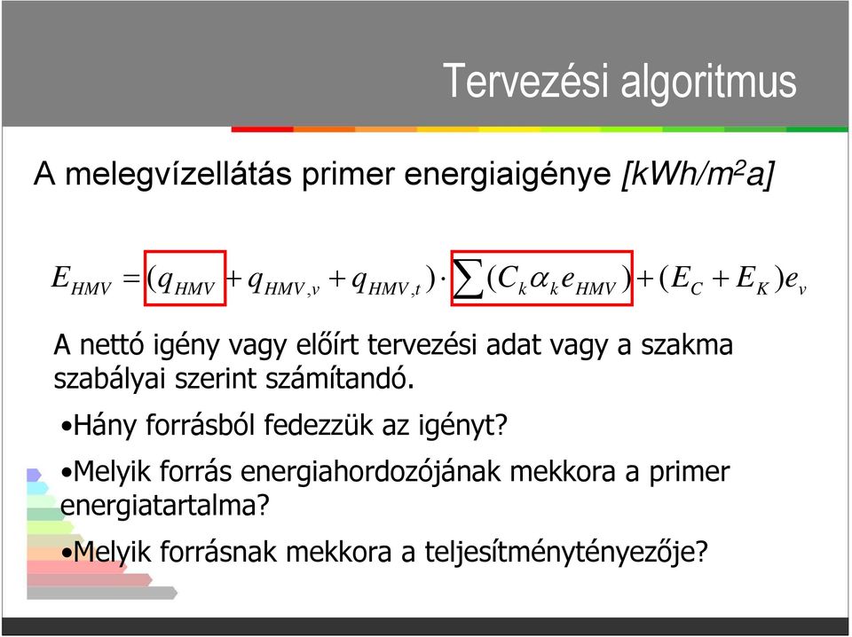 vagy a szakma szabályai szerint számítandó. Hány forrásból fedezzük az igényt?