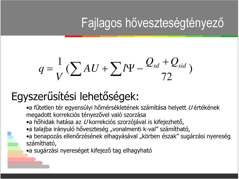 hatása az U korrekciós szorzójával is kifejezhető, a talajba irányuló hőveszteség vonalmenti k-val számítható, a