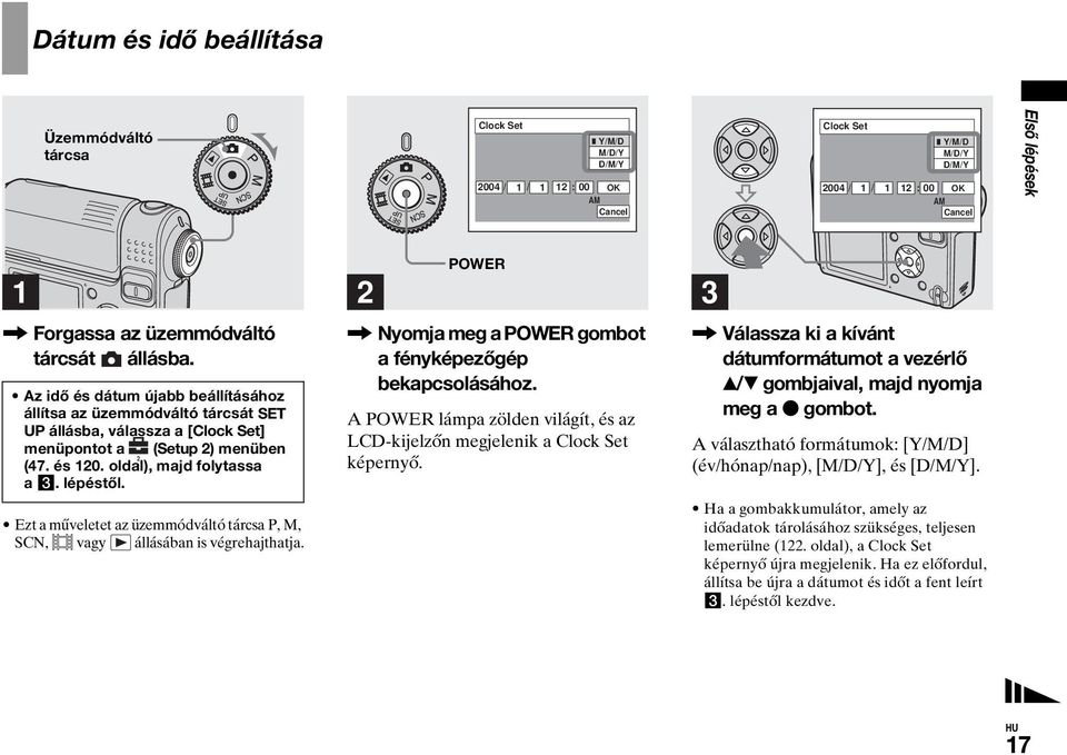 oldal), majd folytassa a 3. lépéstől., Nyomja meg a POWER gombot a fényképezőgép bekapcsolásához. A POWER lámpa zölden világít, és az LCD-kijelzőn megjelenik a Clock Set képernyő.