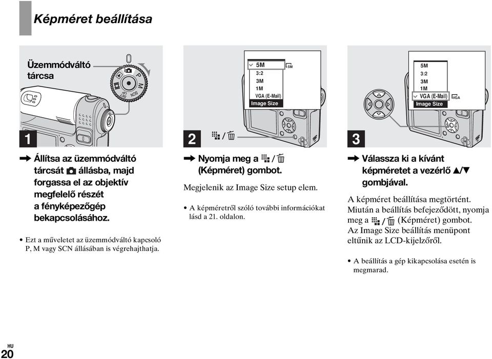 Megjelenik az Image Size setup elem. A képméretről szóló további információkat lásd a 21. oldalon. 3, Válassza ki a kívánt képméretet a vezérlő v/v gombjával.