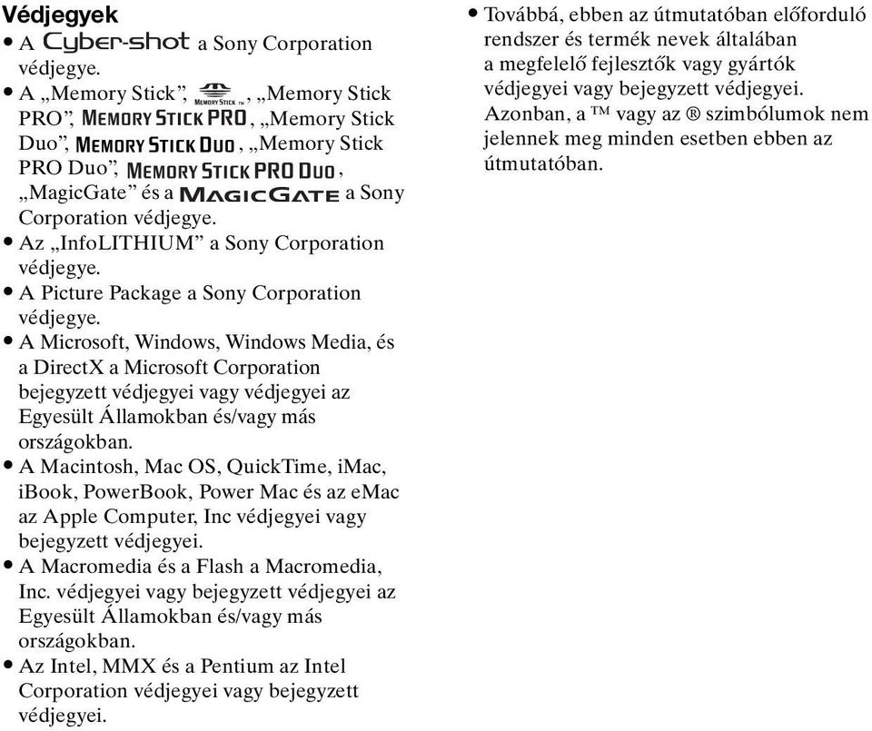 A Microsoft, Windows, Windows Media, és a DirectX a Microsoft Corporation bejegyzett védjegyei vagy védjegyei az Egyesült Államokban és/vagy más országokban.