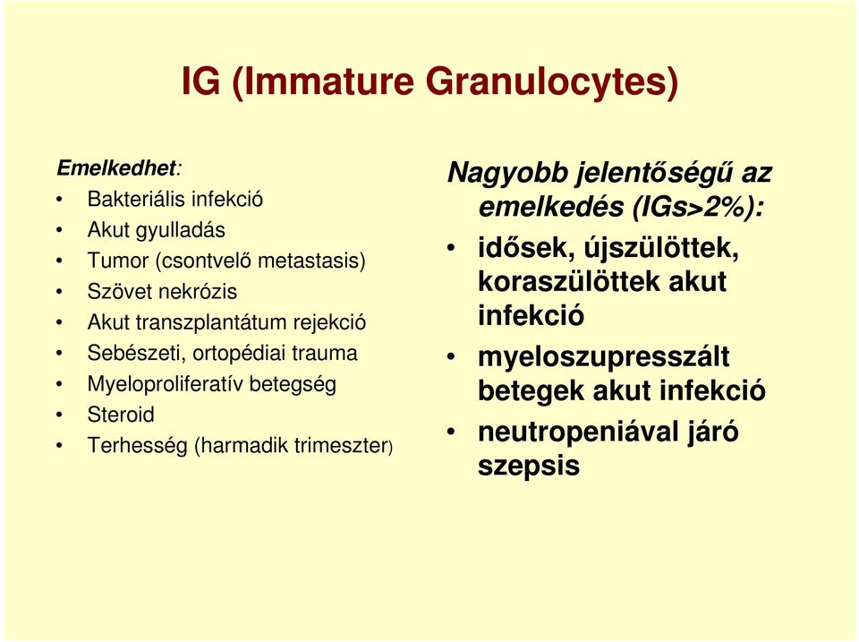 Myeloproliferatív betegség Steroid Terhesség (harmadik trimeszter) Nagyobb jelentőségű az emelkedés