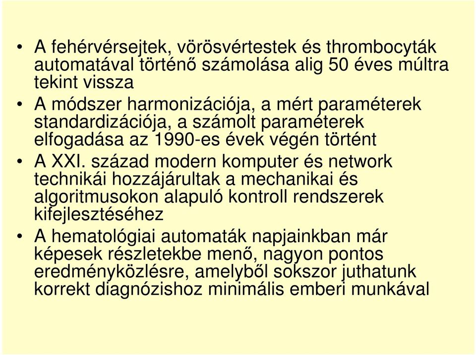 század modern komputer és network technikái hozzájárultak a mechanikai és algoritmusokon alapuló kontroll rendszerek kifejlesztéséhez A