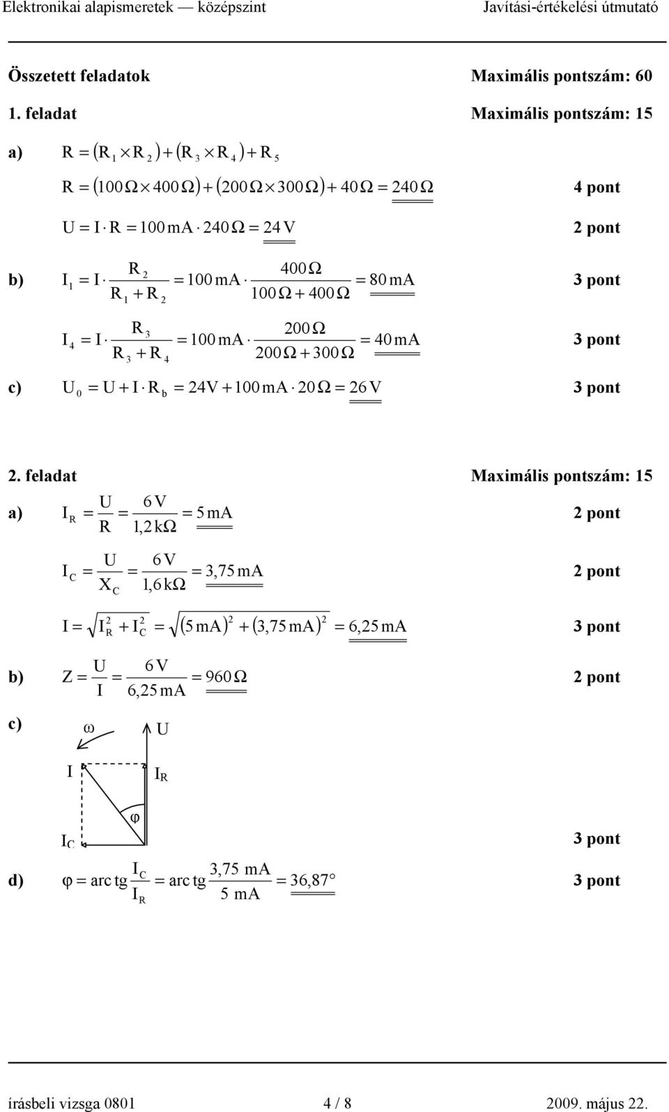 I I 00 m 80 m + 00Ω + 400Ω I 3 00Ω I 00 m 40 m + 00Ω + 300Ω 4 3 4 c) + I 4V + 00m 0Ω 6V 0 b.