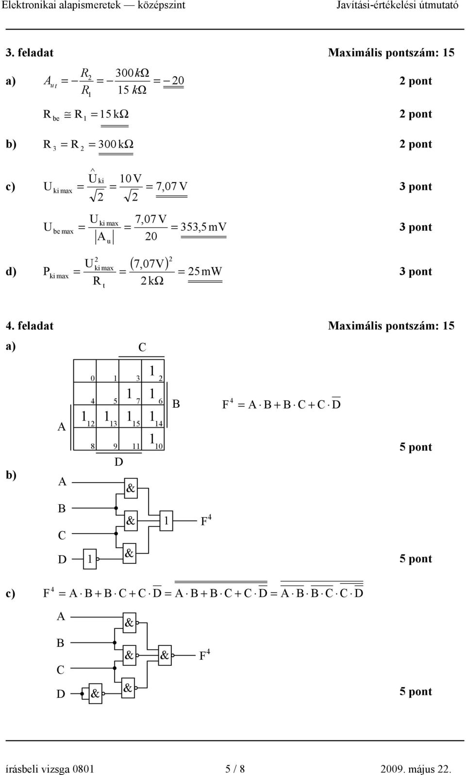 feladat Maximális pontszám: 5 a) b) B D 0 3 4 5 7 6 3 5 4 8 9 0 D & & & B F 4 F 4 B + B + D 5