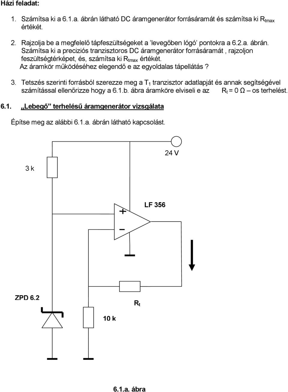 Számítsa ki a preciziós tranzisztoros DC áramgenerátor forrásáramát, rajzoljon feszültségtérképet, és, számítsa ki R tmax értékét.