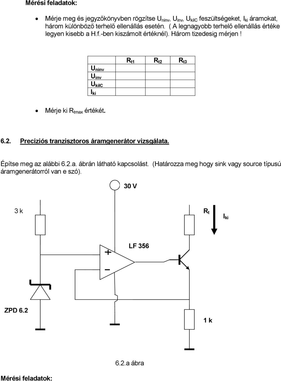 U ninv U inv U kiic I ki R t1 R t2 R t3 Mérje ki R tmax értékét. 6.2. Precíziós tranzisztoros áramgenerátor vizsgálata.