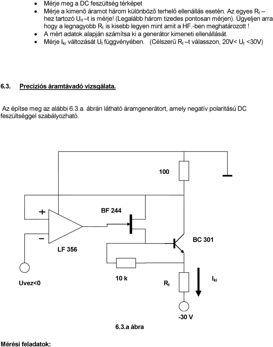 A mért adatok alapján számítsa ki a generátor kimeneti ellenállását. Mérje I ki változását U t függvényében. (Célszerű R t t válasszon, 20V< U t <30