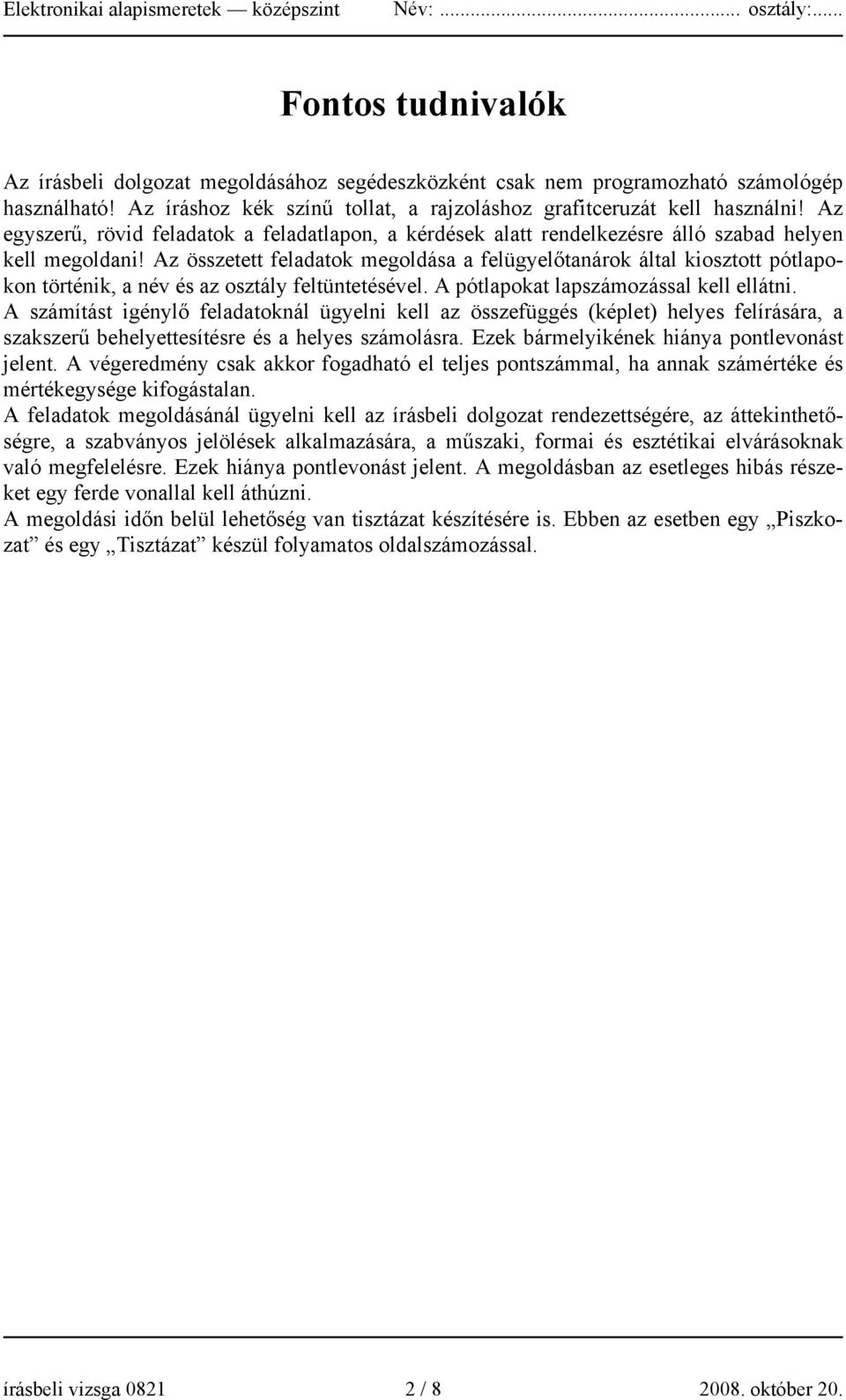 Az összetett feladatok megoldása a felügyelőtanárok által kiosztott pótlapokon történik, a név és az osztály feltüntetésével. A pótlapokat lapszámozással kell ellátni.