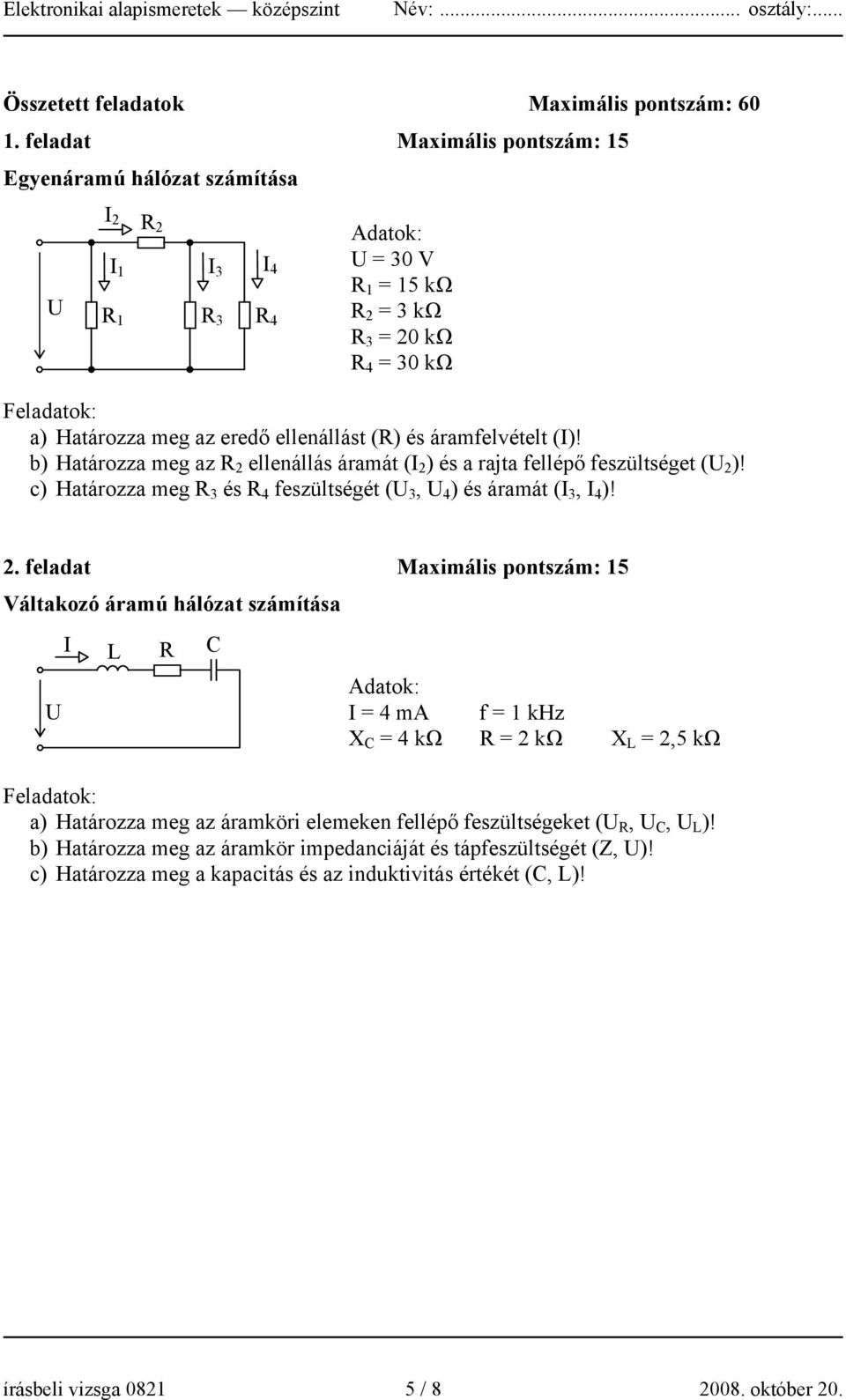 (R) és áramfelvételt (I)! b) Határozza meg az R 2 