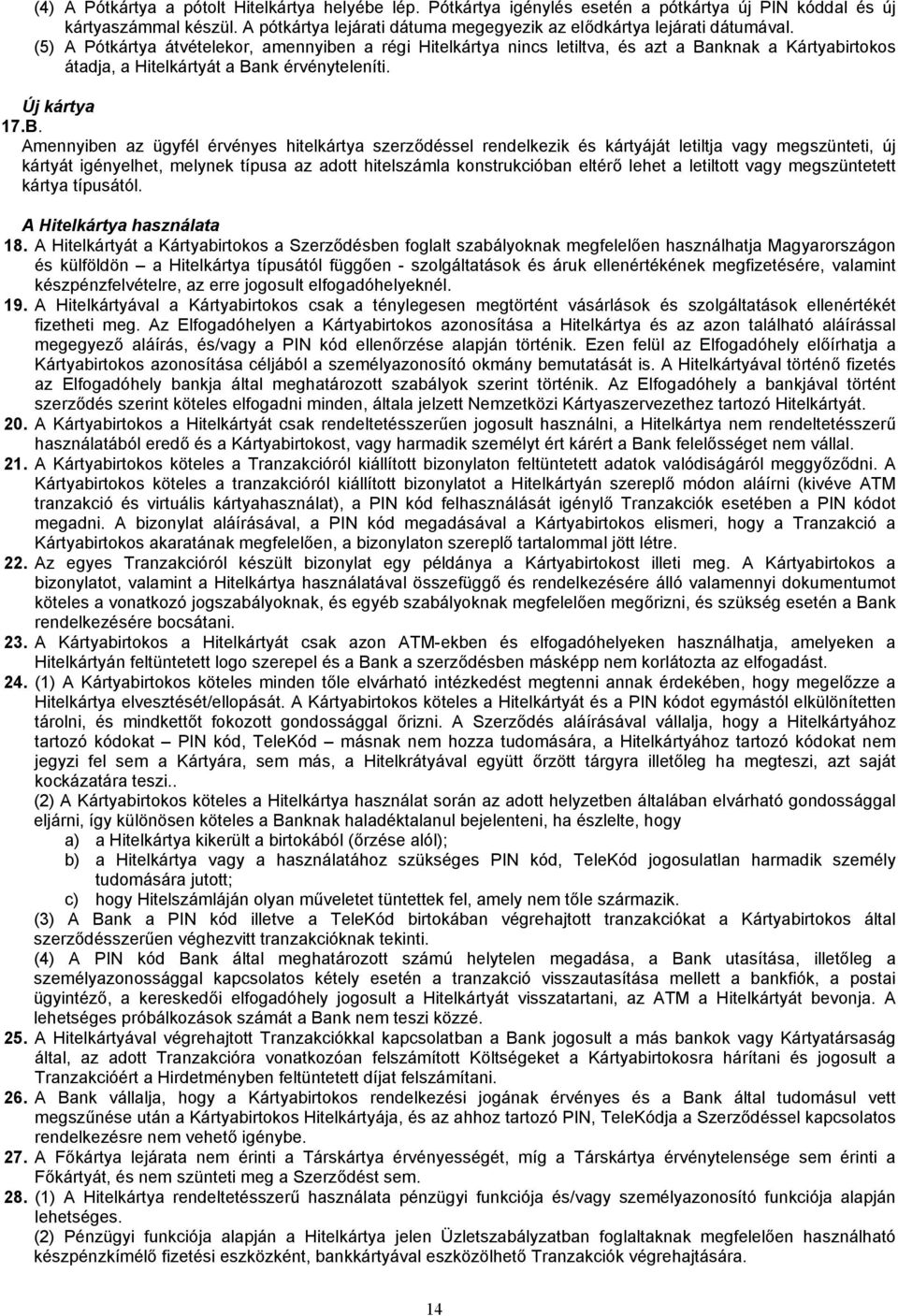 (5) A Pótkártya átvételekor, amennyiben a régi Hitelkártya nincs letiltva, és azt a Ba