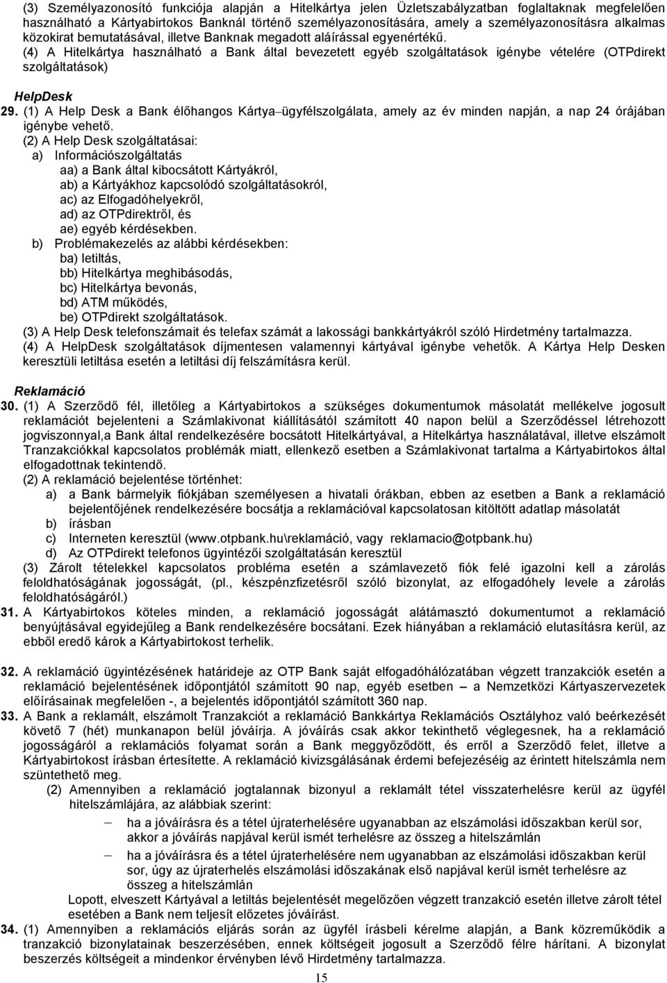 (4) A Hitelkártya használható a Bank által bevezetett egyéb szolgáltatások igénybe vételére (OTPdirekt szolgáltatások) HelpDesk 29.