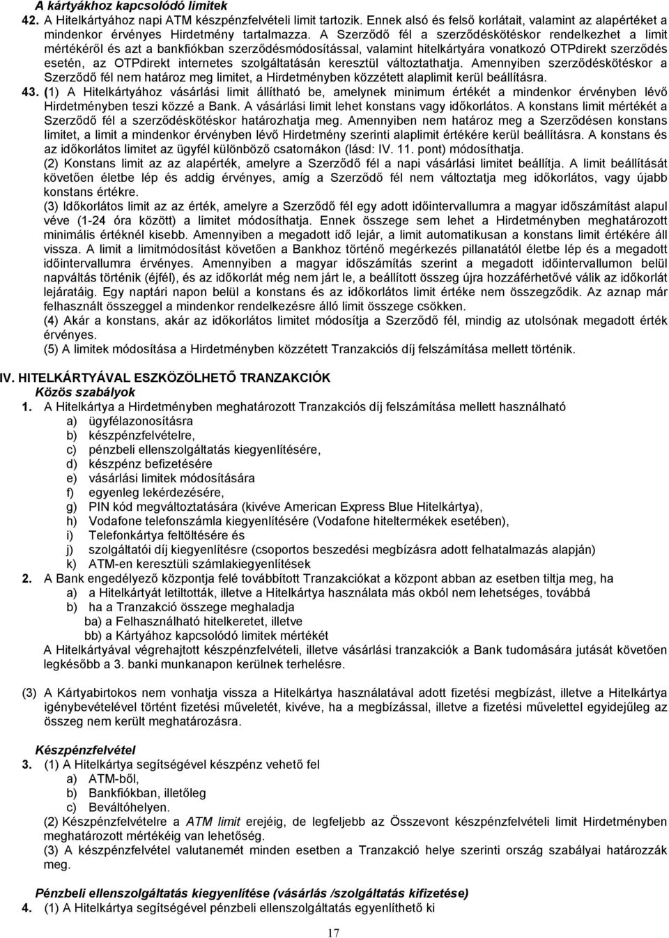 szolgáltatásán keresztül változtathatja. Amennyiben szerződéskötéskor a Szerződő fél nem határoz meg limitet, a Hirdetményben közzétett alaplimit kerül beállításra. 43.
