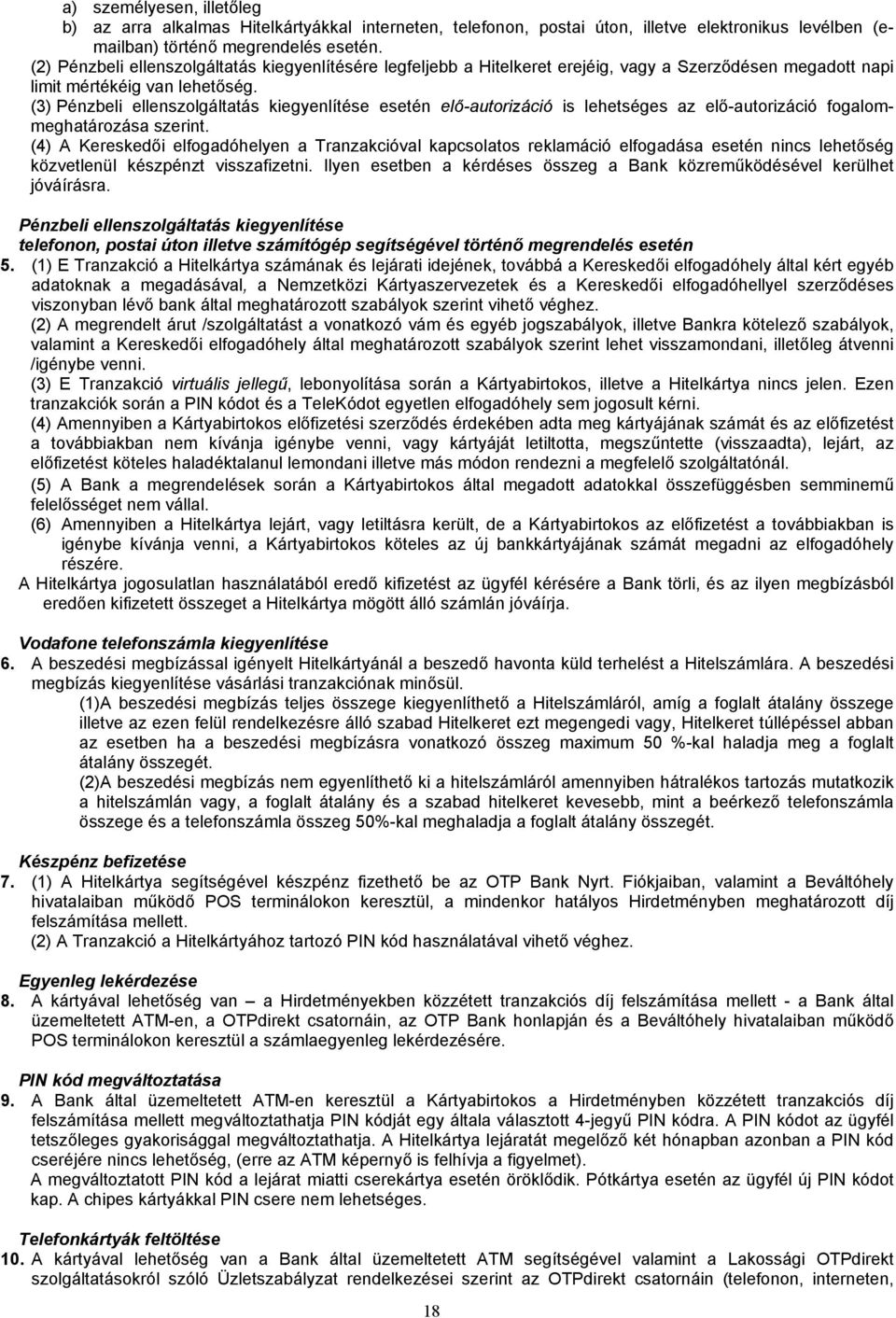 (3) Pénzbeli ellenszolgáltatás kiegyenlítése esetén elő-autorizáció is lehetséges az elő-autorizáció fogalommeghatározása szerint.