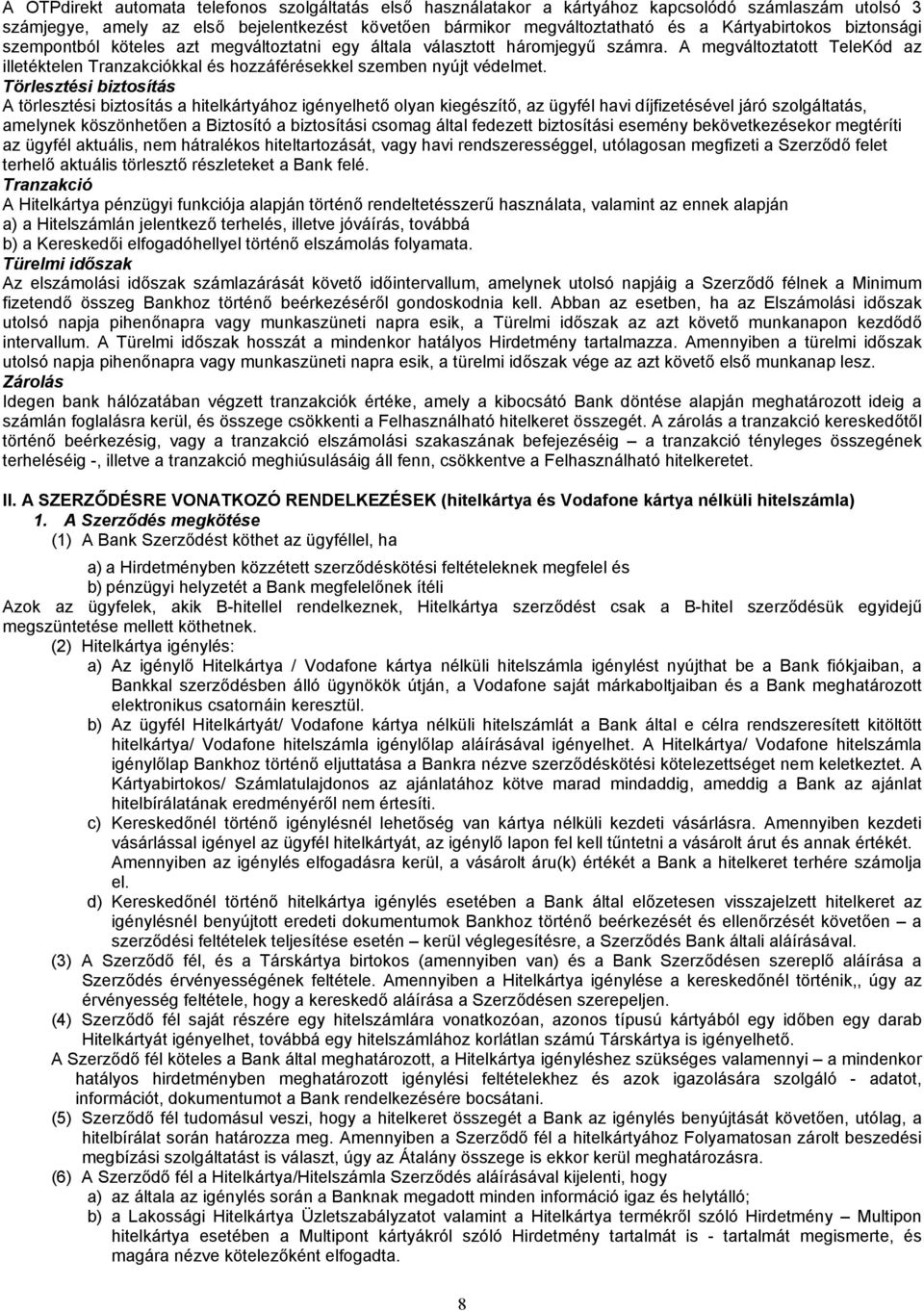 A megváltoztatott TeleKód az illetéktelen Tranzakciókkal és hozzáférésekkel szemben nyújt védelmet.