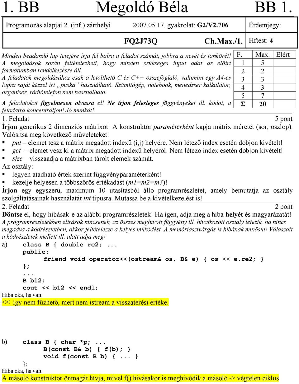 A megoldások során feltételezheti, hogy minden szükséges input adat az előírt formátumban rendelkezésre áll.