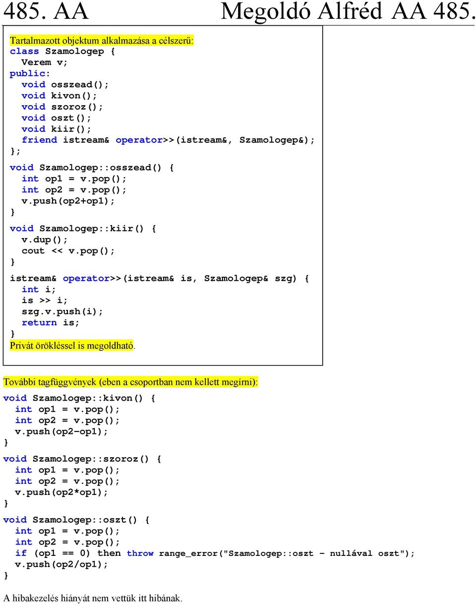 pop(); istream& operator>>(istream& is, Szamologep& szg) { int i; is >> i; szg.v.push(i); return is; Privát örökléssel is megoldható.