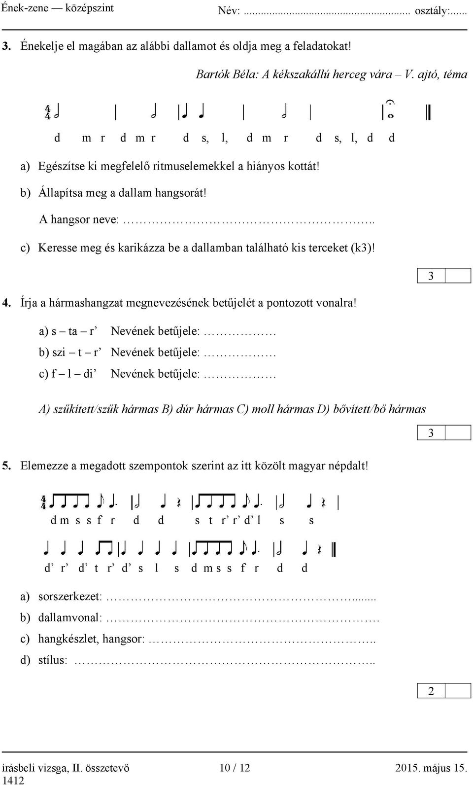 . c) Keresse meg és karikázza be a dallamban található kis terceket (k)! 4. Írja a hármashangzat megnevezésének betűjelét a pontozott vonalra!