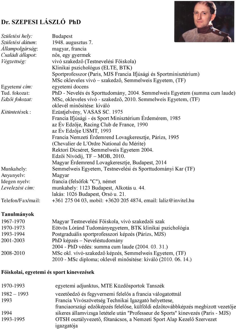 Sportminisztérium) MSc okleveles vívó szakedző, Semmelweis Egyetem, (TF) Egyetemi cím: egyetemi docens Tud. fokozat: PhD - Nevelés és Sporttudomány, 2004.