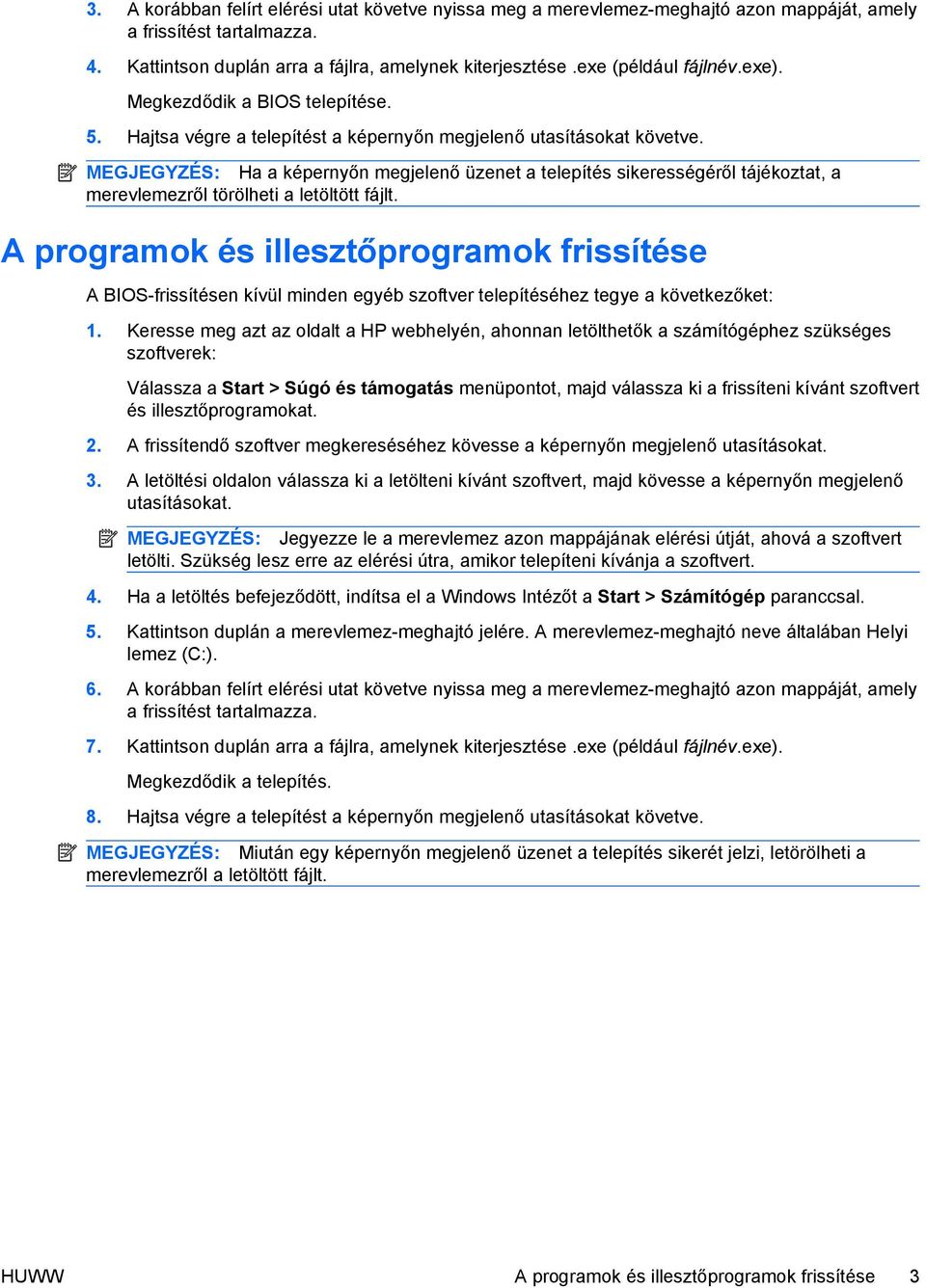 MEGJEGYZÉS: Ha a képernyőn megjelenő üzenet a telepítés sikerességéről tájékoztat, a merevlemezről törölheti a letöltött fájlt.