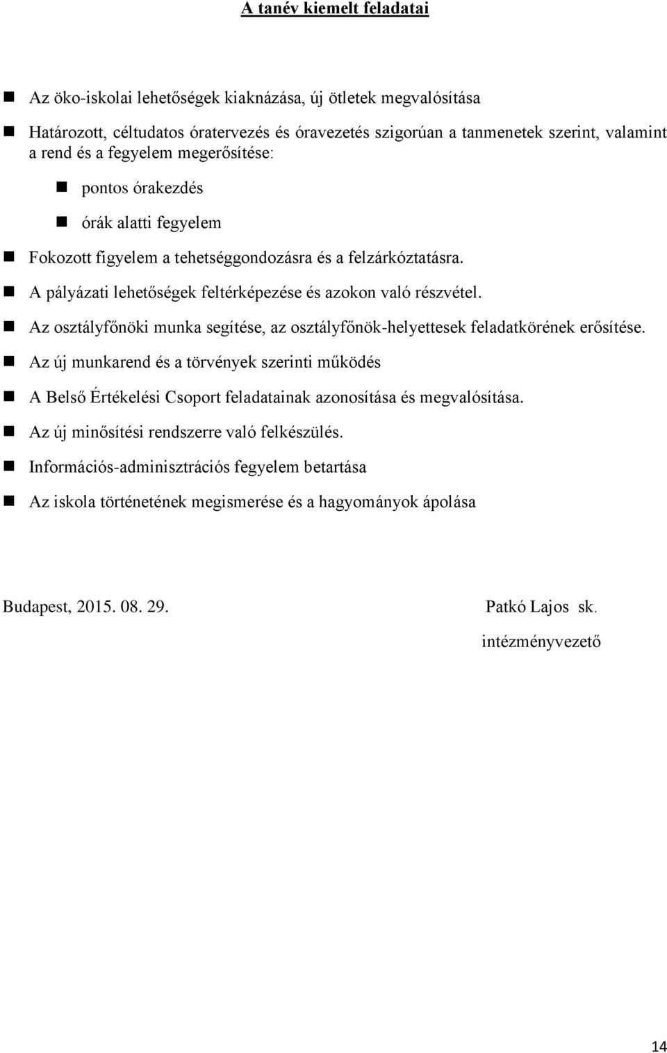 Az osztályfőnöki munka segítése, az osztályfőnök-helyettesek feladatkörének erősítése.