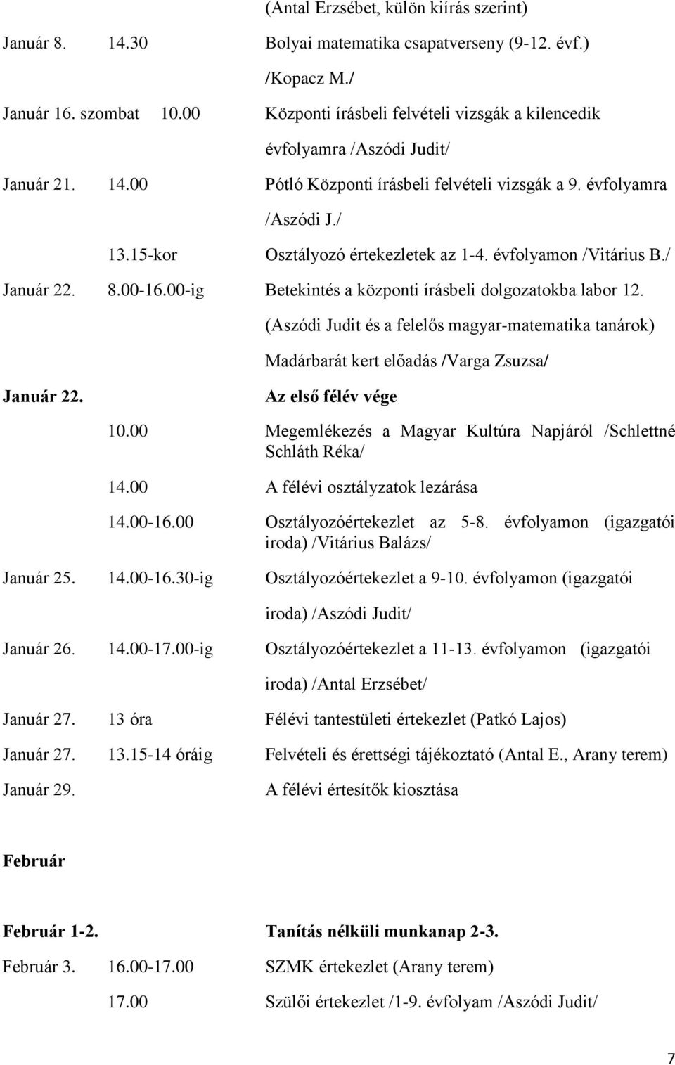 15-kor Osztályozó értekezletek az 1-4. évfolyamon /Vitárius B./ Január 22. 8.00-16.00-ig Betekintés a központi írásbeli dolgozatokba labor 12.