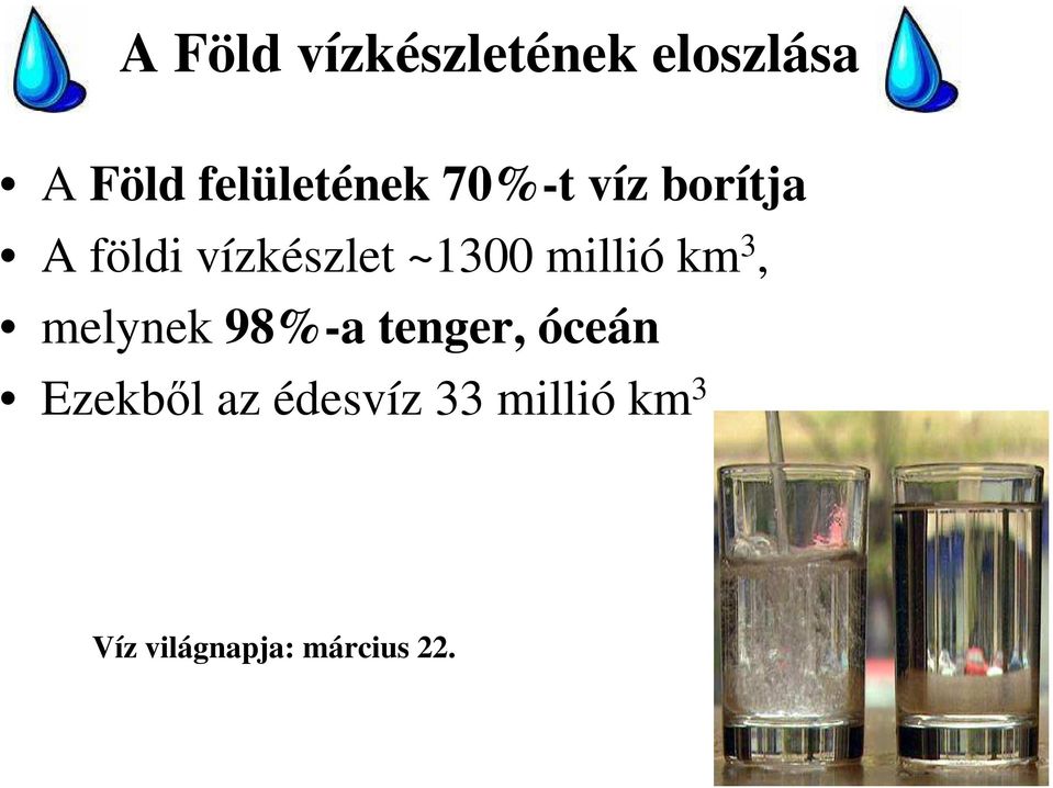 ~1300 millió km 3, melynek 98%-a tenger, óceán