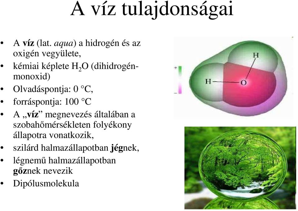(dihidrogénmonoxid) Olvadáspontja: 0 C, forráspontja: 100 C A víz megnevezés