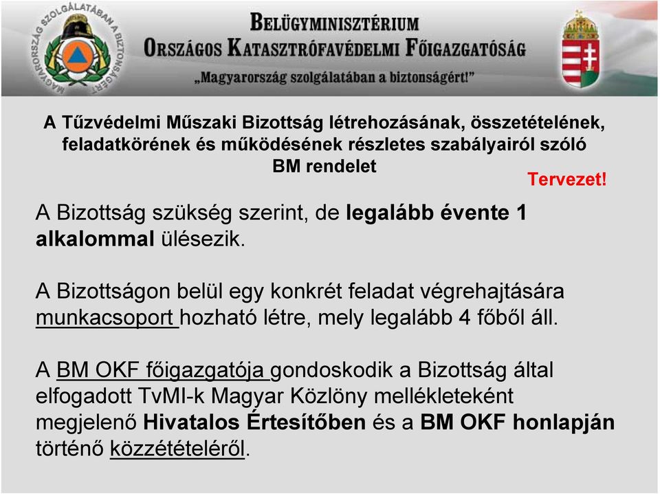 A Bizottságon belül egy konkrét feladat végrehajtására munkacsoport hozható létre, mely legalább 4 főből áll.