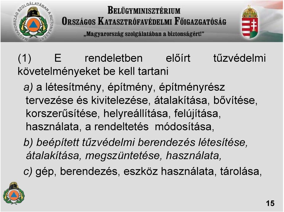 helyreállítása, felújítása, használata, a rendeltetés módosítása, b) beépített tűzvédelmi